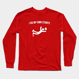 I do my own Stunts. Long Sleeve T-Shirt